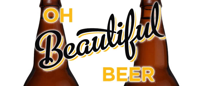 Looking Good: Oh Beautiful Beer